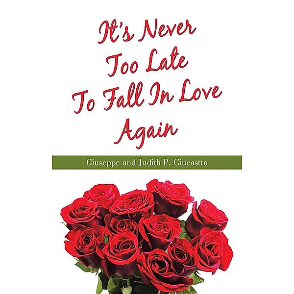 It's Never Too Late To Fall In Love Again, Giuseppe Giucastro, Judith P. Giucastro