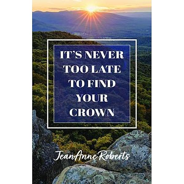 It's Never Too Late to Find Your Crown, Jeananne Roberts