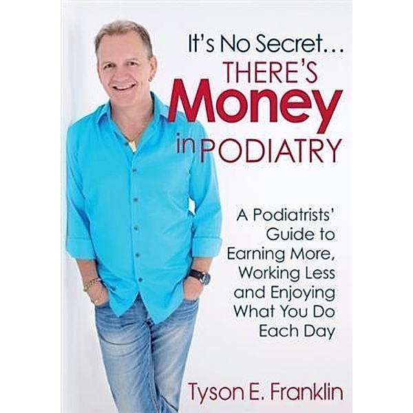 It's No Secret...There's Money in Podiatry, Tyson E. Franklin