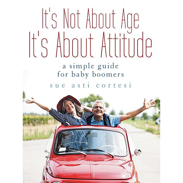 It's Not About Age, It's About Attitude, Sue Asti Cortesi