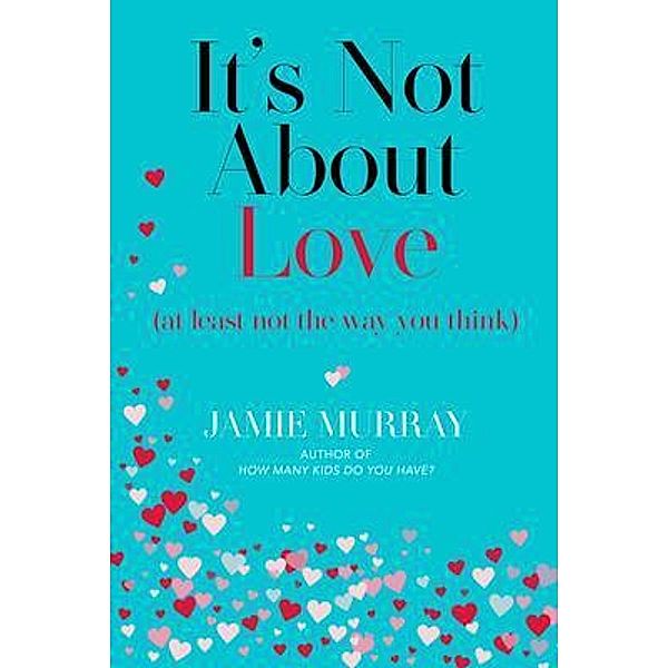 It's Not About Love (at least not the way you think), Jamie Murray