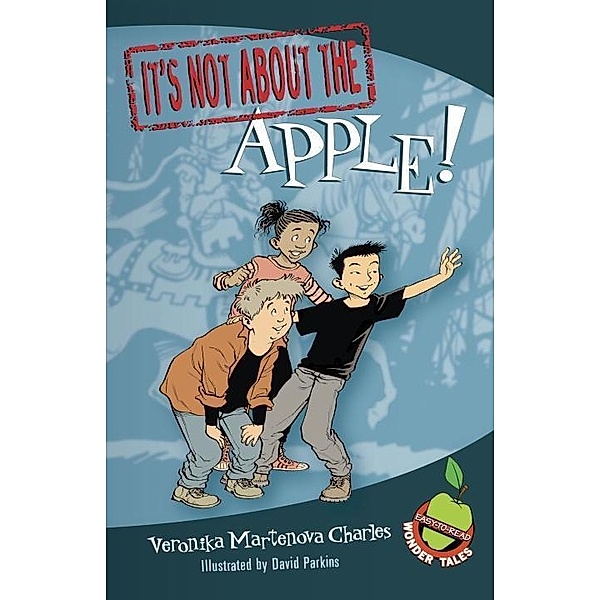 It's Not about the Apple! / Easy-to-Read Wonder Tales Bd.4, Veronika Martenova Charles