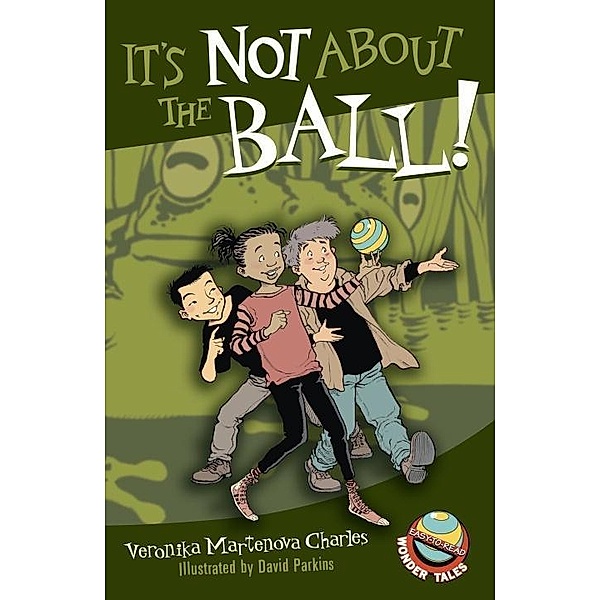 It's Not About the Ball! / Easy-to-Read Wonder Tales Bd.6, Veronika Martenova Charles