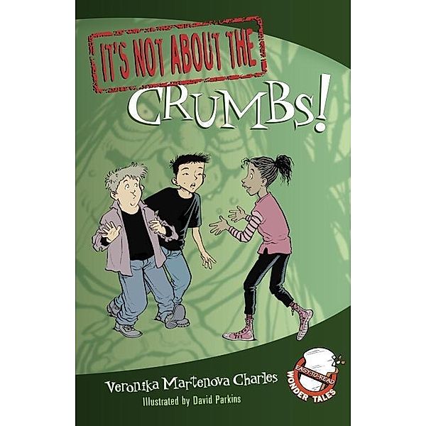 It's Not about the Crumbs! / Easy-to-Read Wonder Tales Bd.3, Veronika Martenova Charles