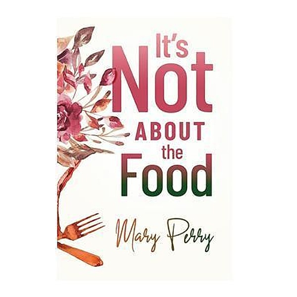 It's Not About the Food, Mary Perry