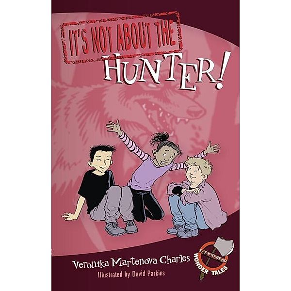 It's Not about the Hunter! / Easy-to-Read Wonder Tales Bd.1, Veronika Martenova Charles