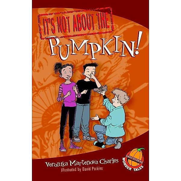 It's Not about the Pumpkin! / Easy-to-Read Wonder Tales Bd.2, Veronika Martenova Charles