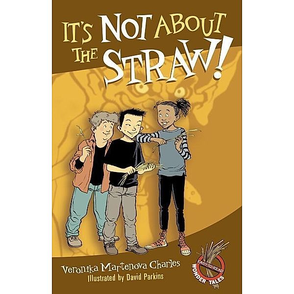 It's Not About the Straw! / Easy-to-Read Wonder Tales Bd.9, Veronika Martenova Charles