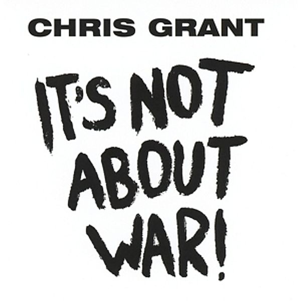 It'S Not About War!, Chris Grant
