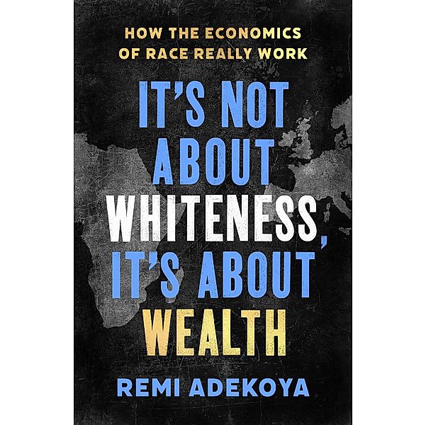 It's Not About Whiteness, It's About Wealth, Remi Adekoya