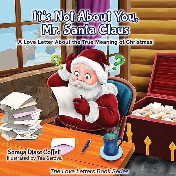 It's Not About You, Mr. Santa Claus / The Love Letters Book Series, Soraya Diase Coffelt