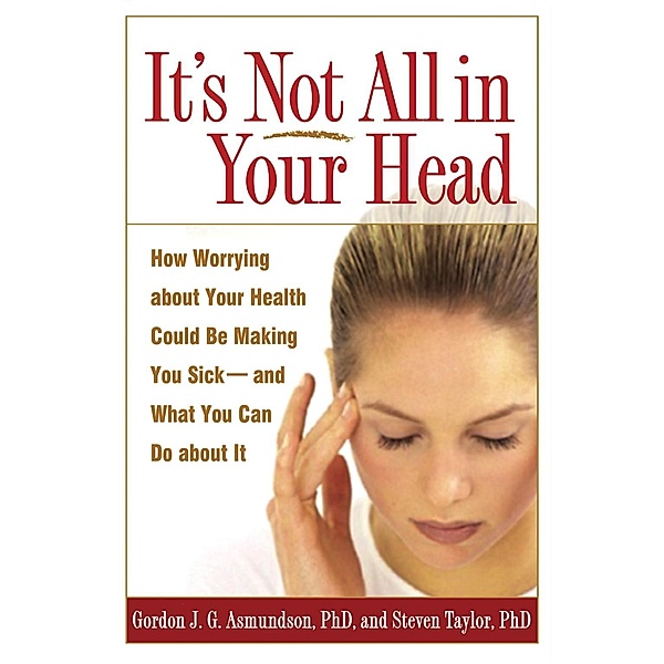 It's Not All in Your Head, Gordon J. G. Asmundson, Steven Taylor