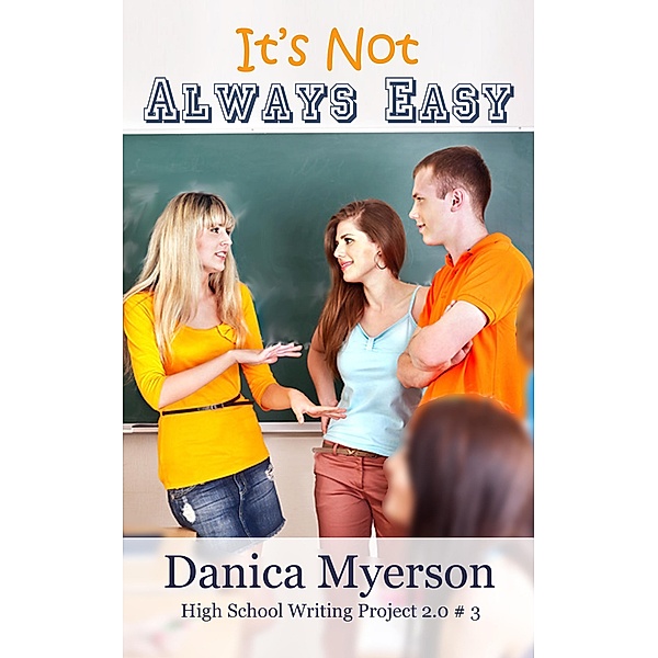 It's Not Always Easy (High School Writing Project 2.0, #3) / High School Writing Project 2.0, Danica Myerson
