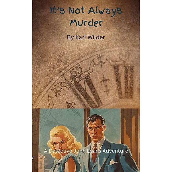 It's not Always Murder (A John Evans mystery, #1) / A John Evans mystery, Karl Wilder