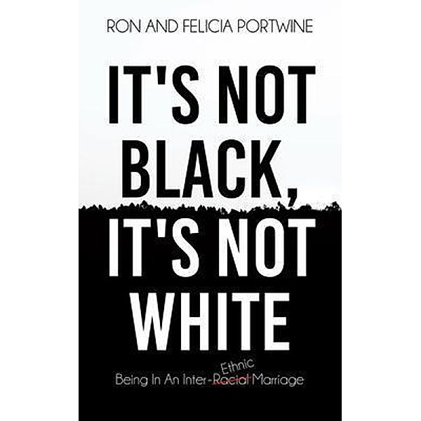 It's Not Black, It's Not White, Felicia Portwine, Ronald Portwine