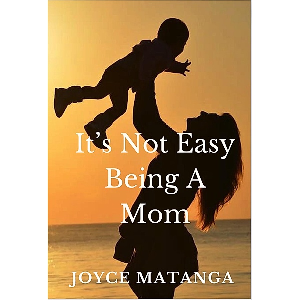 It's Not Easy Being a Mom, Joyce Matanga