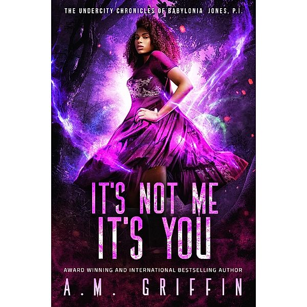 It's Not Me, It's You (The Undercity Chronicles of Babylonia Jones, P.I.) / The Undercity Chronicles of Babylonia Jones, P.I., A. M. Griffin