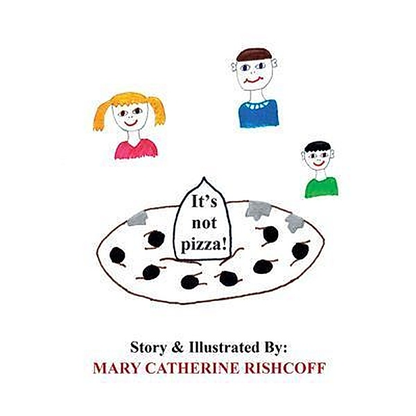 It's not pizza! / Writers Apex, Mary Catherine Rishcoff
