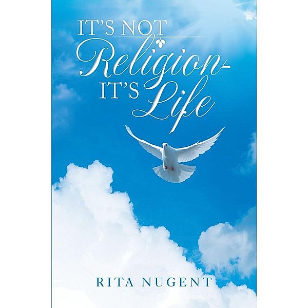 It's Not Religion - It's Life, Rita Nugent