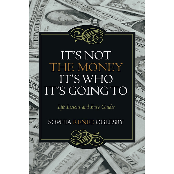 It’S Not the Money, It’S Who It’S Going To, Sophia Renee Oglesby