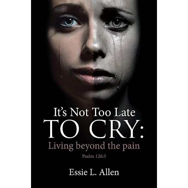 It's Not Too Late to Cry, Essie L Allen