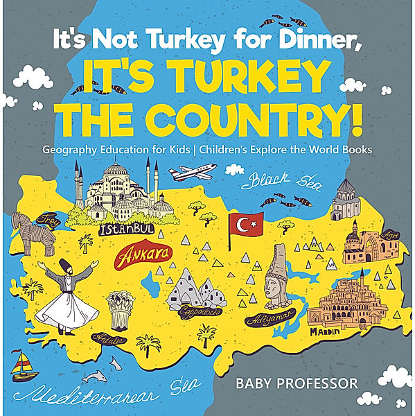 It's Not Turkey for Dinner, It's Turkey the Country! Geography Education for Kids | Children's Explore the World Books, Baby Professor