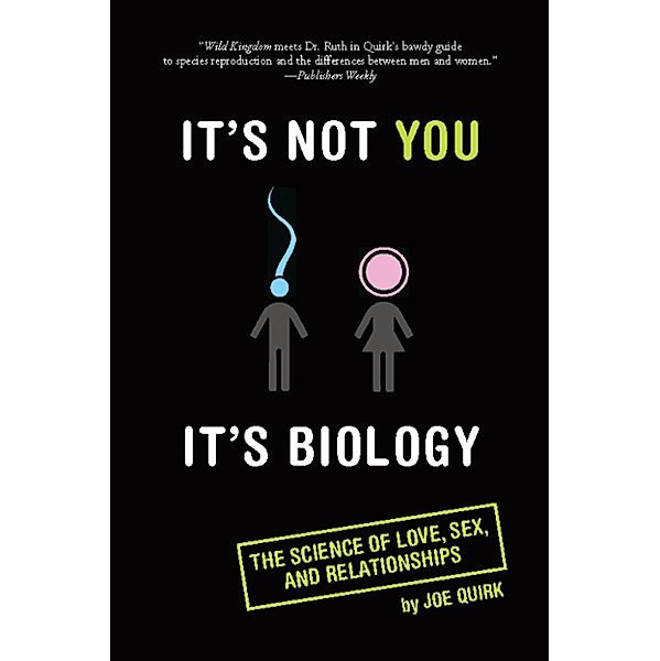It's Not You, It's Biology., Joe Quirk