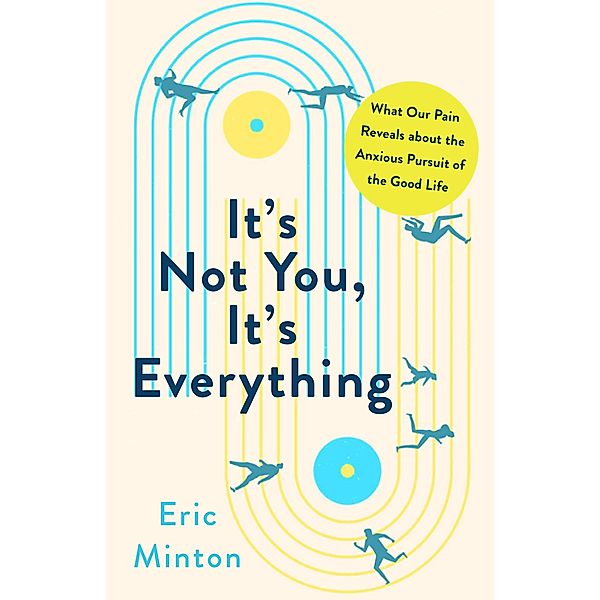 It's Not You, It's Everything, Eric Minton