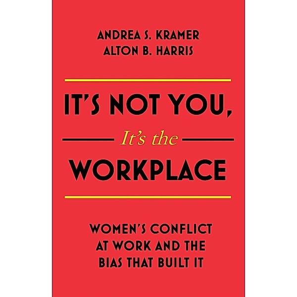 It's Not You, It's the Workplace, Alton B. Harris, Andrea S. Kramer