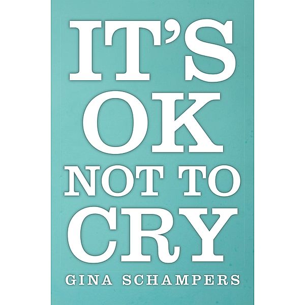 It's Ok Not to Cry, Gina Schampers
