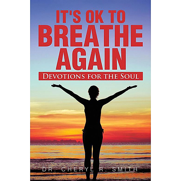 It's Ok to Breathe Again, Dr. Cheryl R. Smith