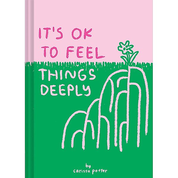 It's OK to Feel Things Deeply, Carissa Potter