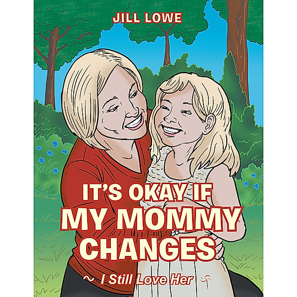 It’S Okay If My Mommy Changes, Jill Lowe