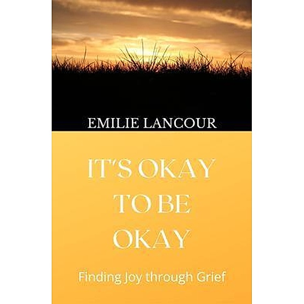 It's Okay to be Okay, Emilie Lancour
