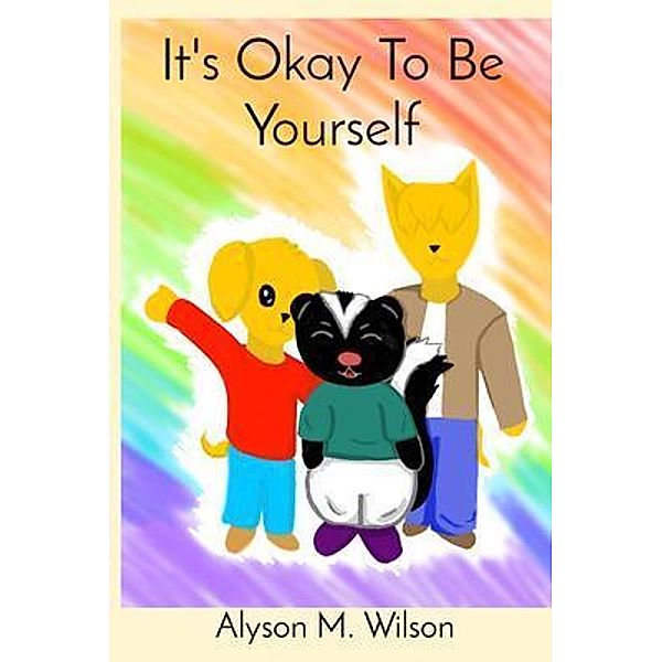 It's Okay To Be Yourself, Alyson M Wilson