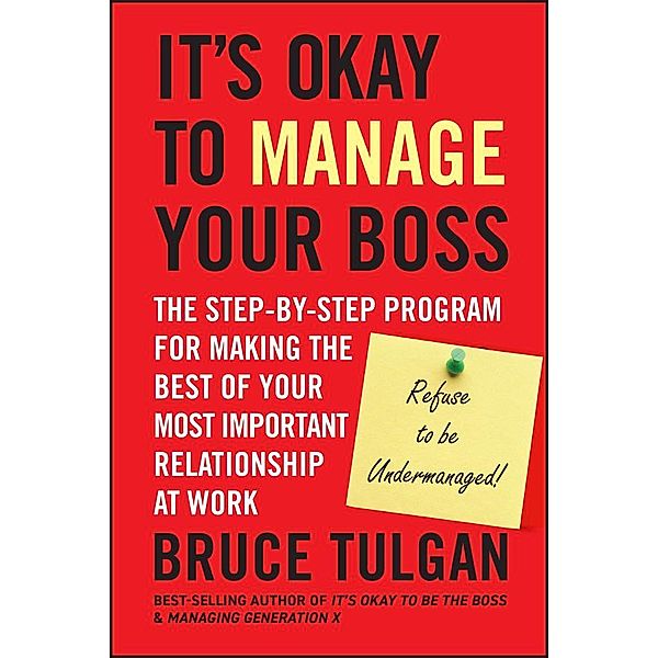 It's Okay to Manage Your Boss, Bruce Tulgan