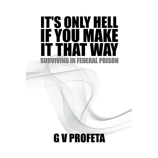 It'S Only Hell If You Make It That Way, Gv Profeta