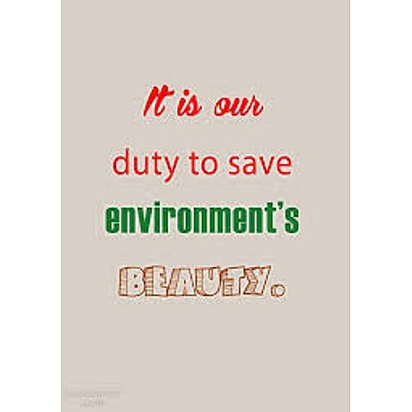 Its our DUTY to save Environment's BEAUTY, Basanth Rahul, Rahul Zen Printing and Publishing Pvt. Ltd.