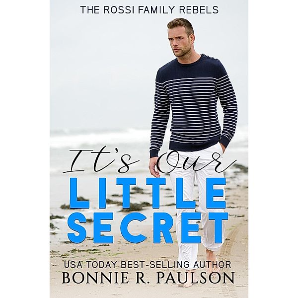 It's Our Little Secret (The Rossi Family Rebels, #1) / The Rossi Family Rebels, Bonnie R. Paulson, Bonnie Sweets