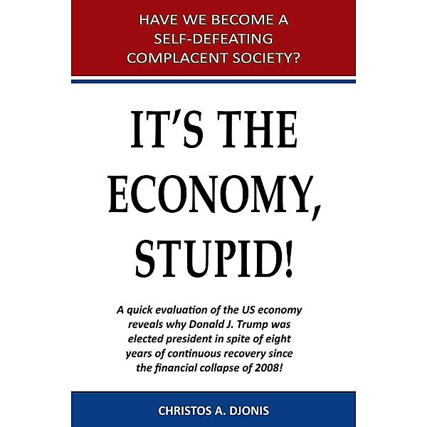 It's the Economy, Stupid / Page Publishing, Inc., Christos A Djonis