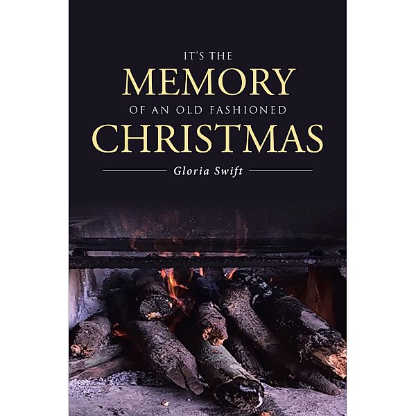 It's the Memory of an Old Fashioned Christmas / Page Publishing, Inc., Gloria Swift