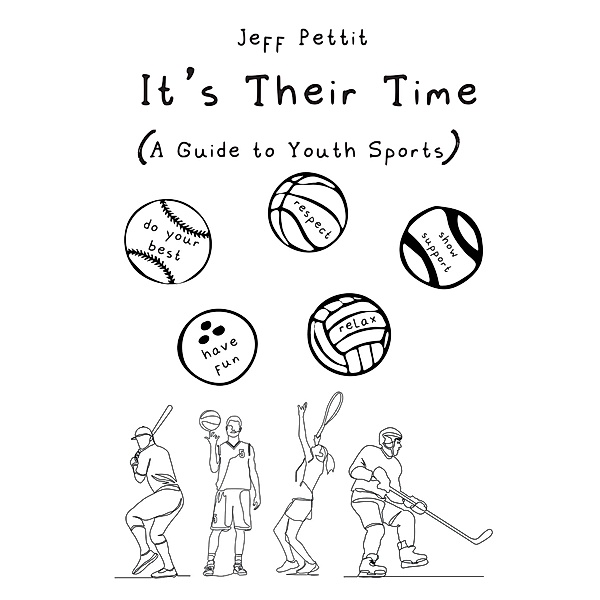 It's Their Time (A Guide to Youth Sports), Jeff Pettit