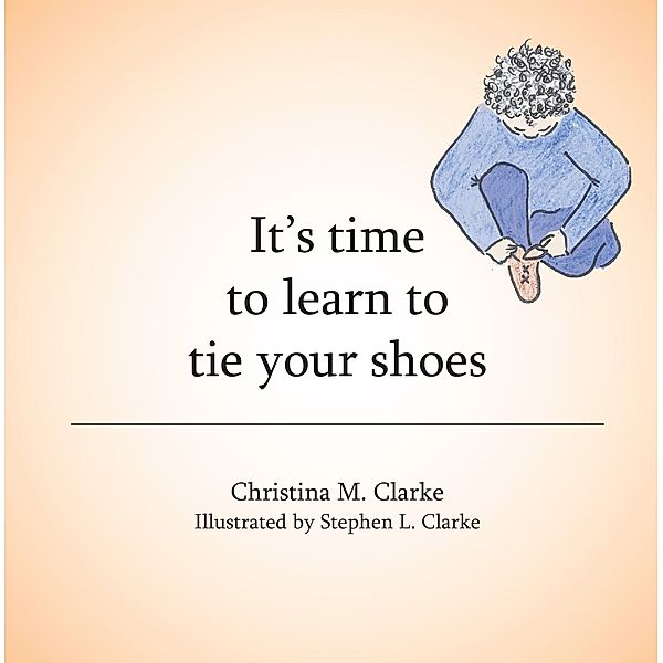It's Time to Learn to Tie Your Shoes, Christina M. Clarke
