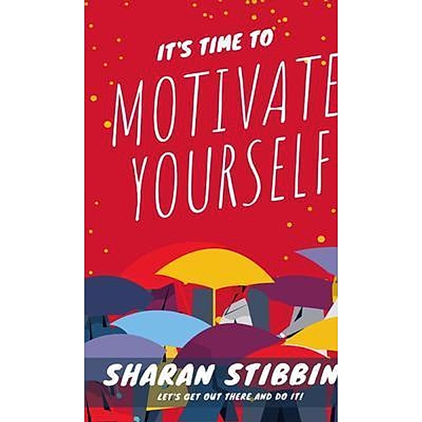 It's Time to Motivate Yourself / Sharan stibbins, Sharan Stibbins