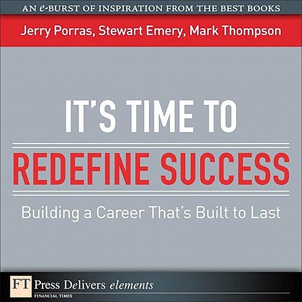 It's Time to Redefine Success / FT Press Delivers Elements, Stewart Emery, Mark Thompson, JERRY PORRAS