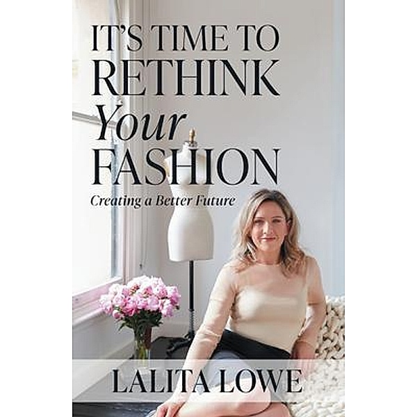 It's Time to Rethink Your Fashion, Lalita Lowe