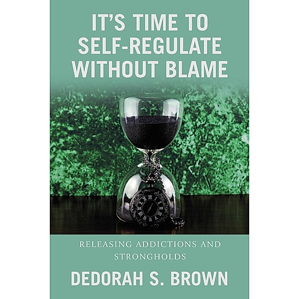 It's Time to Self-Regulate Without Blame, Dedorah S. Brown