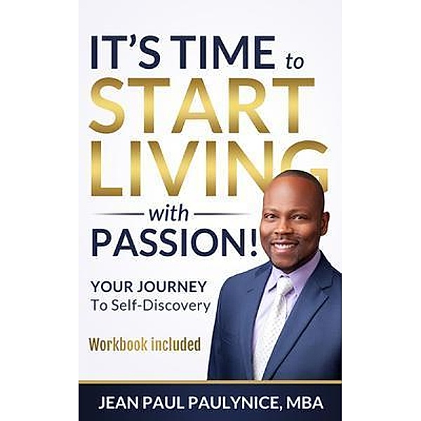 IT'S TIME TO START LIVING WITH PASSION!, Jean Paul Paulynice
