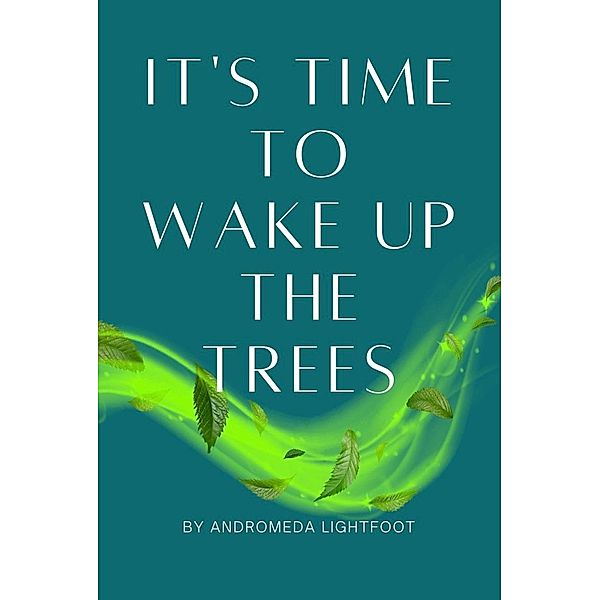 It's Time to Wake up the Trees, Andromeda Lightfoot