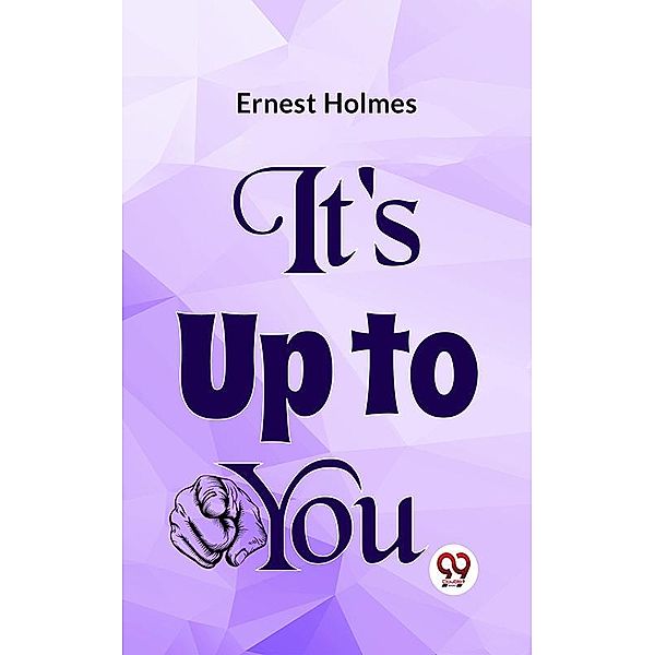 It's Up To You, Ernest Holmes